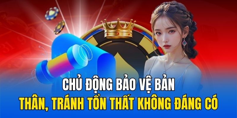 Chơi có trách nhiệm bảo vệ bản thân, tránh tổn thất