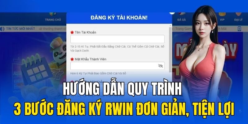 Hướng dẫn quy trình 3 bước đăng ký RWIN đơn giản, tiện lợi